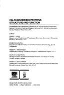 Cover of: Calcium-binding proteins: structure and function : proceedings of an International Symposium on Calcium-Binding Proteins and Calcium Function in Health and Disease, held June 8-12, 1980, at the Wisconsin Center, Madison, Wisconsin, U.S.A.