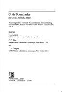 Cover of: Grain boundaries in semiconductors by editors, H.J. Leamy, G.E. Pike, and C.H. Seager.