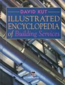 Cover of: Illustrated encyclopedia of building services by David Kut