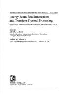 Energy beam-solid interactions and transient thermal processing by John C. C. Fan, Noble M. Johnson
