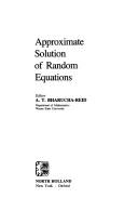 Approximate solution of random equations by Special Session on Approximate Solution of Random Equations (1978 Atlanta, Ga.)