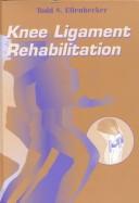 Knee Ligament Rehabilitation by Todd S. Ellenbecker