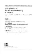 Cover of: Ion implantation and ion beam processing of materials by editors, G.K. Hubler ... [et al.].