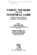 Cover of: Vision, Memory and the Temporal Lobe by Tokyo Symposium on Vision, Memory, and the Temporal Lobe (1989)