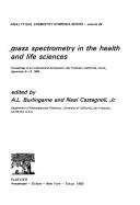 Cover of: Mass spectrometry in the health and life sciences: proceedings of an international symposium, San Francisco, California, U.S.A., September 9-13, 1984