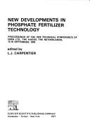Cover of: New developments in phosphate fertilizer technology: proceedings of the 1976 Technical Conference of ISMA (International Superphosphate Manufacturers' Association) Ltd, the Hague, the Netherlands, 13-16 September 1976