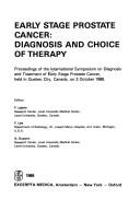 Cover of: Early stage prostate cancer: diagnosis and choice of therapy : proceedings of the International Symposium on Diagnosis and Treatment of Early Stage Prostate Cancer, held in Quebec City, Canada, on 3 October 1988