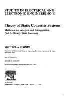 Cover of: Theory of Static Converter Systems: Mathematical Analysis, Part A, Steady-State Processes (Studies in Electrical and Electronic Engineering)