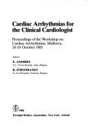 Cover of: Cardiac arrhythmias for the clinical cardiologist by Workshop on Cardiac Arrhythmias (1985 Palma de Mallorca, Spain)