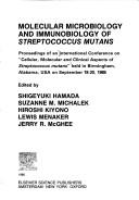 Cover of: Molecular microbiology and immunobiology of Streptococcus Mutans ; proceedings of an International Conference on Cellular, Molecular, and Clinical Aspects of Streptococcus Mutans held in Birmingham, Alabama, USA, on September 18-20, 1985 | International Conference on 