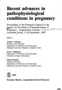 Cover of: Recent advances in pathophysiological conditions in pregnancy: proceedings of the Fifteenth Congress of the Society for the Study of Pathophysiology of Pregnancy-Organization Gestosis, Jerusalem, Israel, 11-16 September, 1983