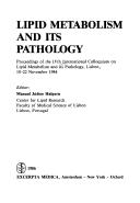 Lipid metabolism and its pathology by International Colloquium on Lipid Metabolism and its Pathology (4th 1984 Lisbon, Portugal)