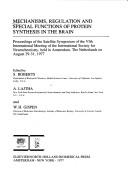 Cover of: Mechanisms, regulation, and special functions of protein synthesis in the brain by edited by S. Roberts, A. Lajtha, and W. H. Gispen.