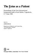 Cover of: The Fetus as a patient: proceedings of the first international symposium held in Sveti Stefan, Yugoslavia, 4-7 June 1984