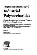 Cover of: Industrial Polysaccharides Proceedings of the Symposium on the Applications and Modifications of Industrial Polysaccharides: Genetic Engineering, Structure/Property ... industrial (Progress in Biotechnology, V. 3)