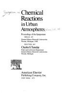 Cover of: Chemical reactions in urban atmospheres by Symposium on Chemical Reactions in Urban Atmospheres Warren, Mich. 1969., Symposium on Chemical Reactions in Urban Atmospheres Warren, Mich. 1969.