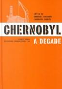 Cover of: Chernobyl: a decade : proceedings of the fifth Chernobyl Sasakawa Medical Cooperation Symposium, Kiev, Ukraine, 14-15 October 1996