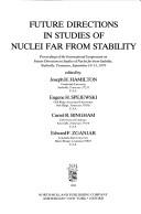 Future directions in studies of nuclei far from stability by International Symposium on Future Directions in Studies of Nuclei far from Stability (1979 Nashville)