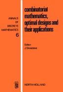 Cover of: Combinatorial Mathematics, Optimal Designs and Their Applications (Annals of discrete mathematics ; 6)