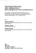 Cover of: The mechanism and new approach on drug resistance of cancer cells by International Symposium on the Mechanism and New Approach on Drug Resistance of Cancer Cells (1992 Sapporo-shi, Japan)