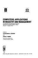 Cover of: Computers: applications in industry and management : proceedings of the International Seminar held at the University of Patras, Greece, 29 July-17 August 1979