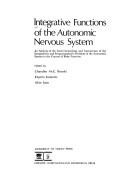 Cover of: Integrative functions of the autonomic nervous system: an analysis of the interrelationships and interactions of the sympathetic and parasympathetic divisions of the autonomic system in the control of body function