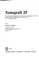 Cover of: Xenograft 25: Proceedings of the International Congress, Xenograft 25, Held at Arden House, Harriman, New York, 11-13 November 1988 (International C)