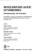 Cover of: Myelodysplastic Syndromes: Pathophysiology and Treatment : Proceedings of the Kyoto Symposium on Myelodysplastic Syndromes, Pathophysiology and Treatment, ... August 1987 (International Congress Series)