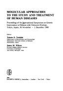 Molecular approaches to the study and treatment of human diseases by International Symposium on Genetic Intervention in Diseases with Unknown Etiology (1990 Tokyo, Japan)