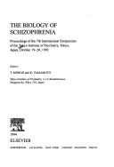 Cover of: The biology of schizophrenia: proceedings of the 7th International Symposium of the Tokyo Institute of Psychiatry, Tokyo, Japan, October 19-20, 1992