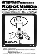 Proceedings of the 4th International Conference on Robot Vision and Sensory Controls, 9-11 October 1984, London, U.K by International Conference on Robot Vision and Sensory Controls (4th 1984 London, England)