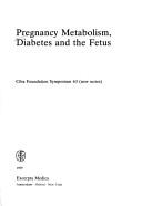 Cover of: Pregnancy metabolism, diabetes, and the fetus. by Symposium on Pregnancy Metabolism, Diabetes, and the Fetus (1978 London, England)