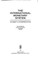 Cover of: The International Monetary System: An Essay in Interpretation
