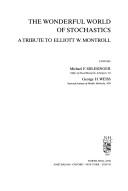 The Wonderful World Of Stochastics: A Tribute To Elliott W. Montroll