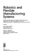 Cover of: Robotics and flexible manufacturing systems: selected and revised papers from the IMACS 13th World Congress, Dublin, Ireland, July 1991, and the IMACS Conference on Modelling and Control of Technological Systems, Lille, France, May 1991