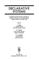 Cover of: Declarative systems: proceedings of the IFIP TC 10/WG 10.1 Workshop on Concepts and Characteristics of Declarative Systems, Budapest, Hungary, 16-20 October, 1988