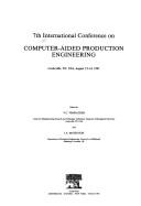 7th International Conference on Computer-Aided Production Engineering by International Conference on Computer-Aided Production Engineering (7th 1991 Cookeville, Tenn.)