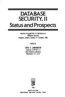 Cover of: Database Security, II: Status and Prospects : Results of the Ifip Wg 11.3 Workshop on Database Security Kingston, Ontario, Canada 5-7 October 1988