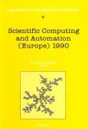 Cover of: Scientific Computing and Automation (Europe 1990 : Proceedings of the Scientific Computing and Automation) | E. J. Karjalainen