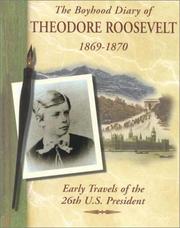 Cover of: The boyhood diary of Theodore Roosevelt, 1869-1870: early travels of the 26th U.S. President