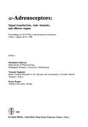 Cover of: A-Adrenoceptors: Signal Transduction, Ionic Channels, and Effector Organs  by Motohatsu Fujiwara, Kyuya Kogure, Tsuneaki Sugimoto, Motohatsu Fujiwara, Tsuneaki Sugimoto