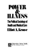 Cover of: Power & illness: the political sociology of health and medical care