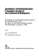 Cover of: Involuntary institutionalization, changing concepts in the treatment of delinquency (International Congress Series, by J. T. T. M. Feldbrugge