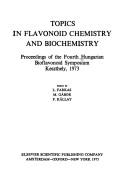 Cover of: Topics in flavonoid chemistry and biochemistry by Hungarian Bioflavonoid Symposium Keszthely, Hungary 1973.