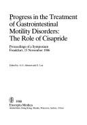 Cover of: Progress in the Treatment of Gastrointestinal Motility Disorders: The Role of Cisapride : Proceedings of a Symposium Frankfurt, 15 November 1988 (Cu)