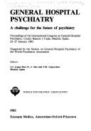 Cover of: General hospital psychiatry: a challenge for the future of psychiatry : proceedings of the International Congress on General Hospital Psychiatry, Centro Ramón y Cajal, Madrid, Spain, 23-27 January 1983