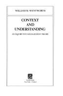 Cover of: Context and understanding by William M. Wentworth