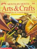 Cover of: Month-by-Month Arts & Crafts: September, October, November (Grades 1-6)