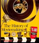 Cover of: The History of Moviemaking: Animation and Live-Action, from Silent to Sound, Black-And-White to Color (Voyages of Discovery)