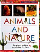 Cover of: Animals and Nature: Scholastic Reference (Scholastic First Encyclopedia)